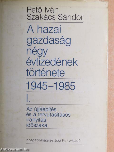A hazai gazdaság négy évtizedének története 1945-1985. I.