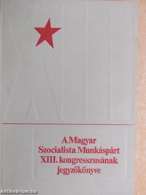 A Magyar Szocialista Munkáspárt XIII. kongresszusának jegyzőkönyve