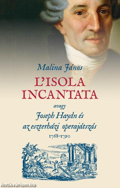 L&apos;isola incantata, avagy Joseph Haydn és az eszterházi operajátszás 1768-1790