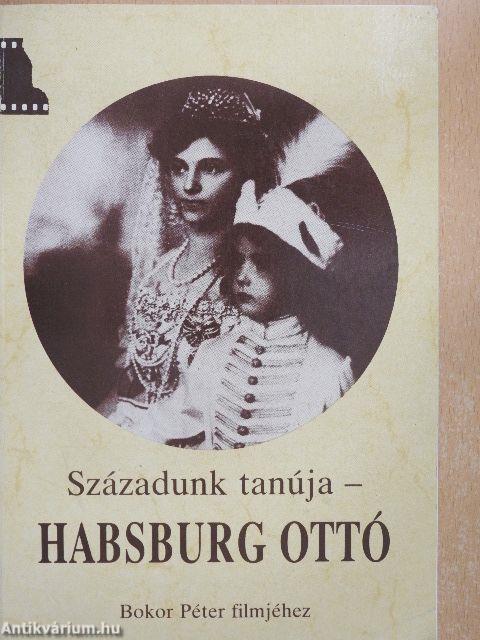 Századunk tanúja - Habsburg Ottó