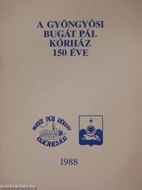 A gyöngyösi Bugát Pál Kórház 150 éve (dedikált példány)