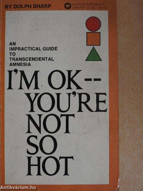 I'm O.K., You're Not So Hot