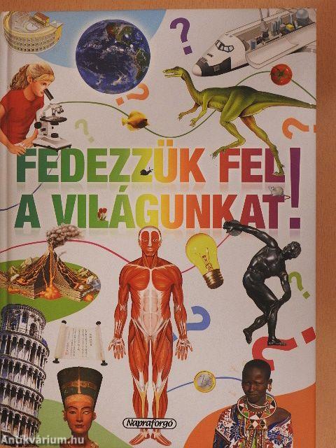 Fedezzük fel a világunkat!