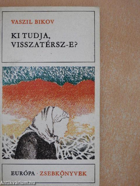 Ki tudja, visszatérsz-e?