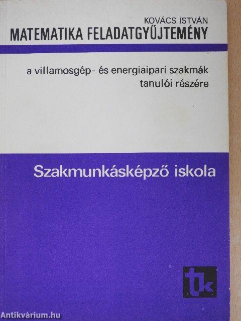 Matematika feladatgyűjtemény a villamosgép- és energiaipari szakmák tanulói részére