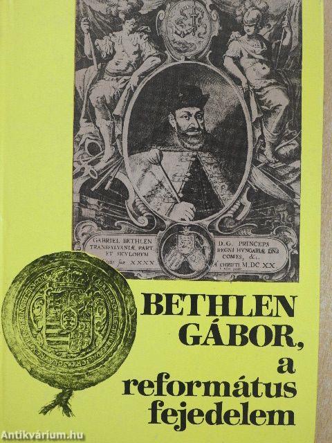 Bethlen Gábor, a református fejedelem