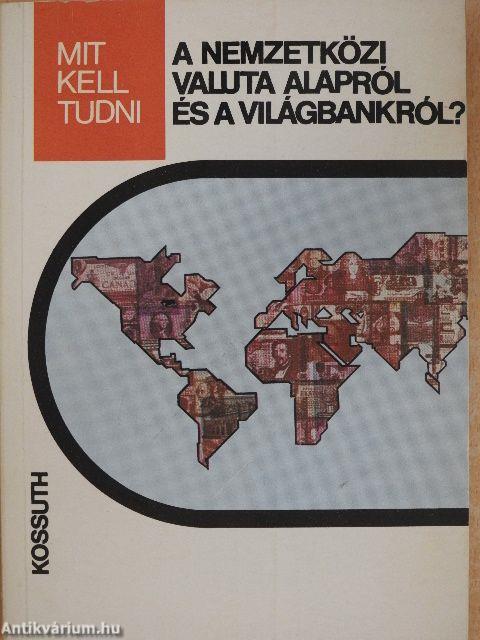 Mit kell tudni a nemzetközi valuta alapról és a világbankról?