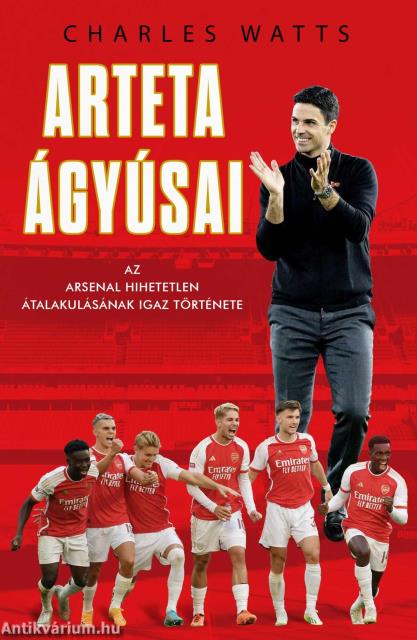 Arteta Ágyúsai - Az Arsenal hihetetlen átalakulásának igaz története