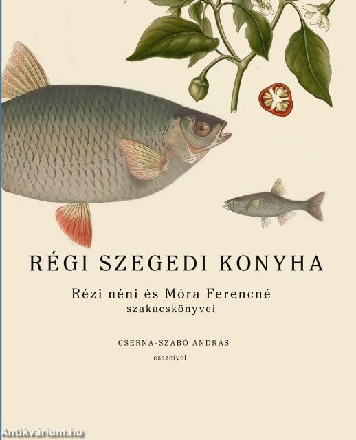Régi szegedi konyha - Rézi néni és Móra Ferencné szakácskönyvei
