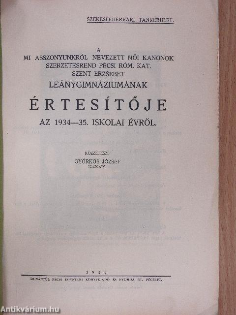 A mi asszonyunkról nevezett Női Kanonok szerzetesrend Pécsi Róm. Kat. Szent Erzsébet Leánygimnáziumának értesítője az 1934-35. iskolai évről