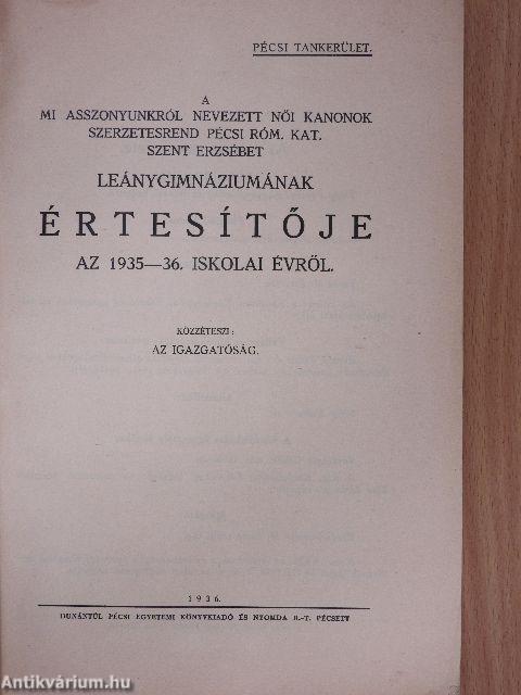 A mi asszonyunkról nevezett Női Kanonok szerzetesrend Pécsi Róm. Kat. Szent Erzsébet Leánygimnáziumának értesítője az 1935-36. iskolai évről