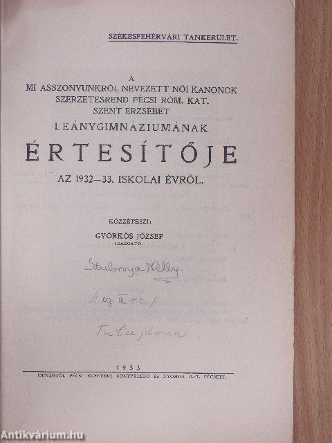 A mi asszonyunkról nevezett Női Kanonok szerzetesrend Pécsi Róm. Kat. Szent Erzsébet Leánygimnáziumának értesítője az 1932-33. iskolai évről