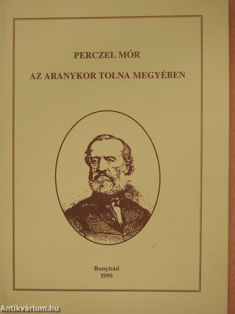 Az aranykor Tolna megyében (számozott, dedikált példány)