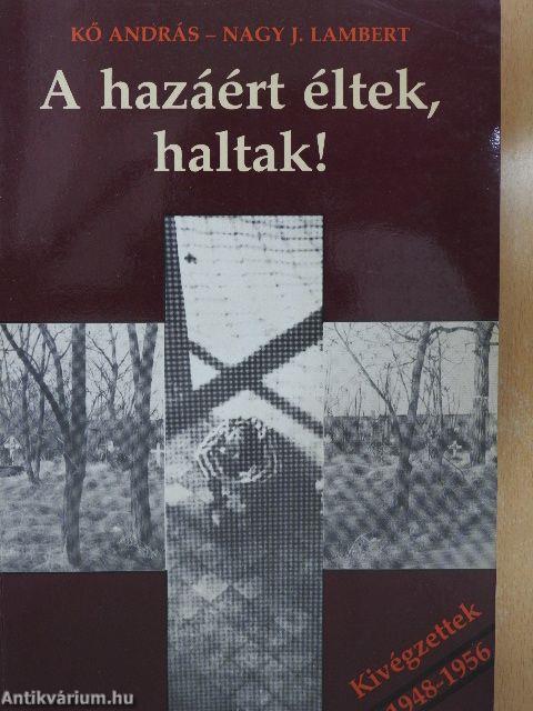 A hazáért éltek, haltak!