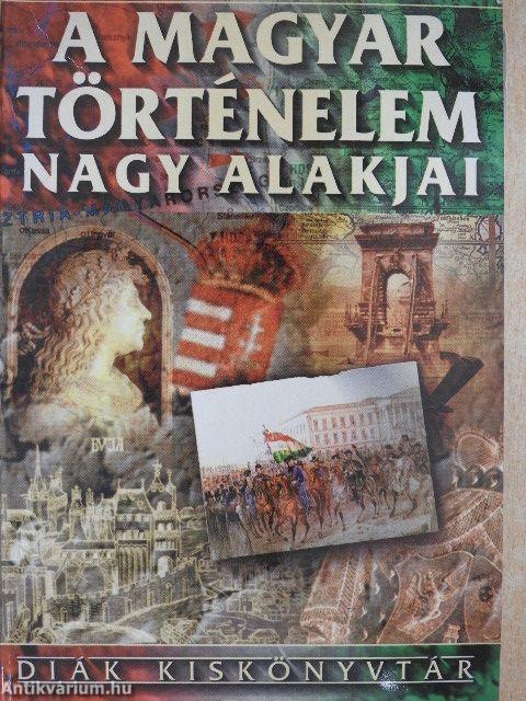 A magyar történelem nagy alakjai