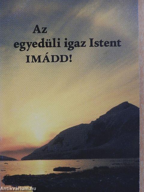 Az egyedüli igaz Istent IMÁDD!