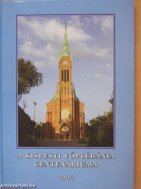 A kispesti főplébánia centenáriuma 2004 (dedikált példány)