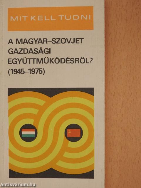 Mit kell tudni a magyar-szovjet gazdasági együttműködésről? (dedikált példány)