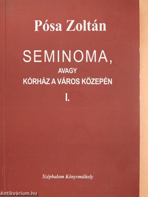 Seminoma, avagy kórház a város közepén I-II. (dedikált példány)