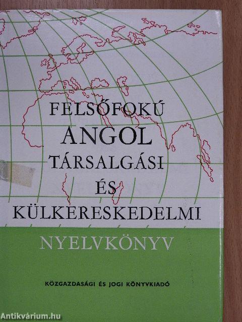 Felsőfokú angol társalgási és külkereskedelmi nyelvkönyv