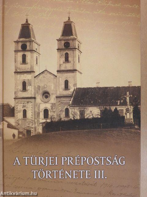 A türjei prépostság története III. 