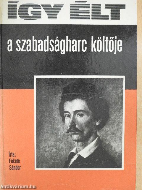 Így élt a szabadságharc költője