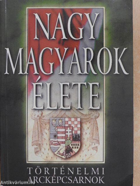 Nagy magyarok élete