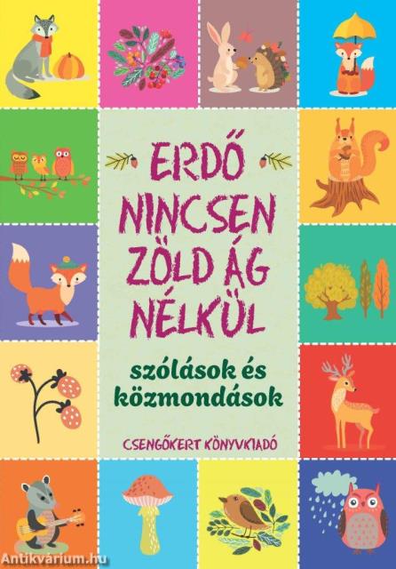 Erdő nincsen zöld ág nélkül - Szólások és közmondások