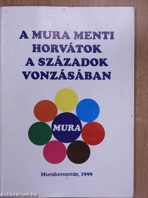 A Mura menti horvátok a századok vonzásában