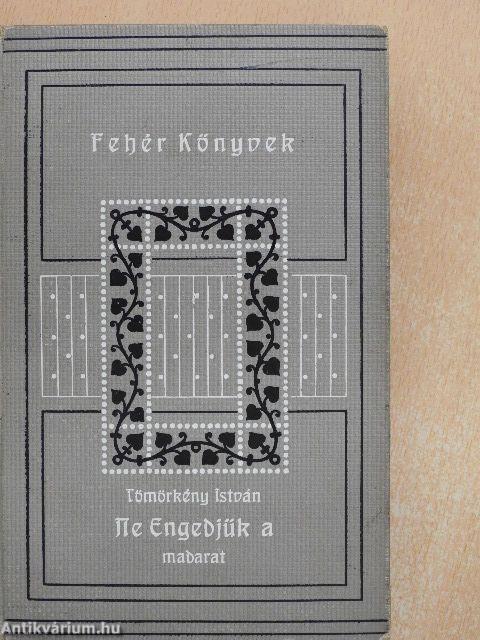 Ne engedjük a madarat...