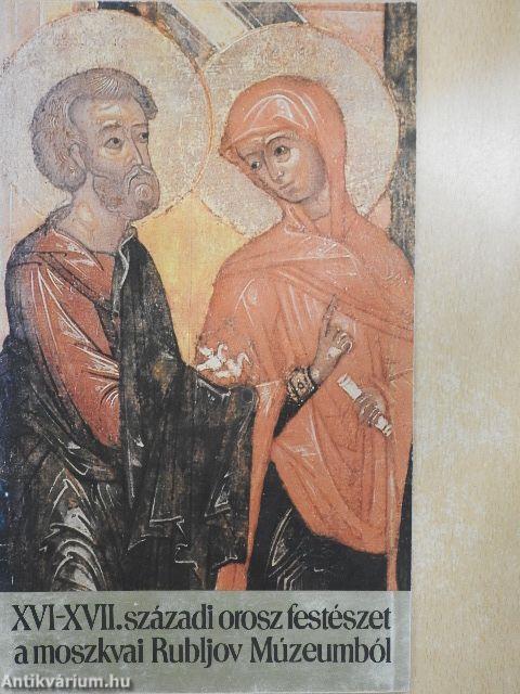 XVI-XVII. századi orosz festészet a moszkvai Rubljov Múzeumból