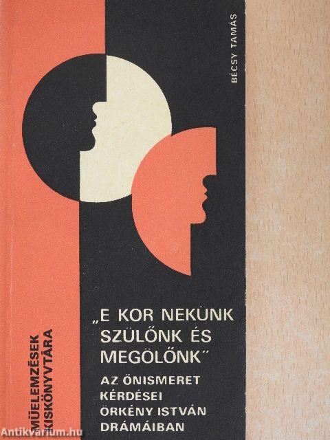 "E kor nekünk szülőnk és megölőnk"