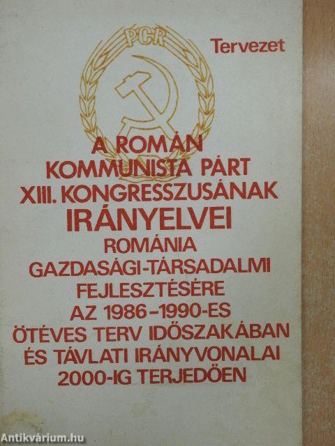 A Román Kommunista Párt XIII. kongresszusának irányelvei Románia gazdasági-társadalmi fejlesztésére az 1986-1990-es ötéves terv időszakában és távlati irányvonalai 2000-ig terjedően