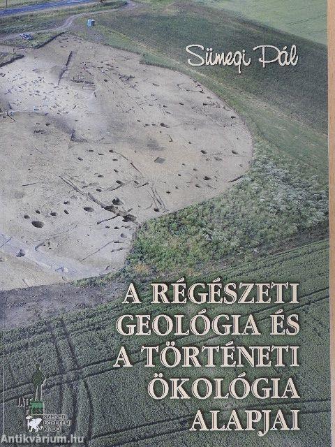 A régészeti geológia és a történeti ökológia alapjai