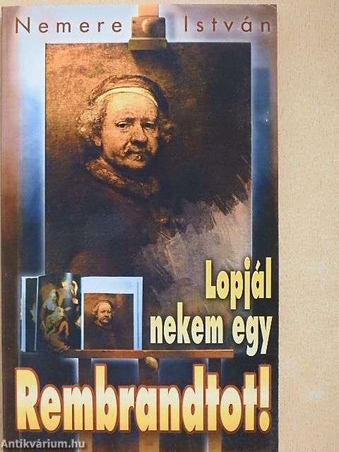 Lopjál nekem egy Rembrandtot!