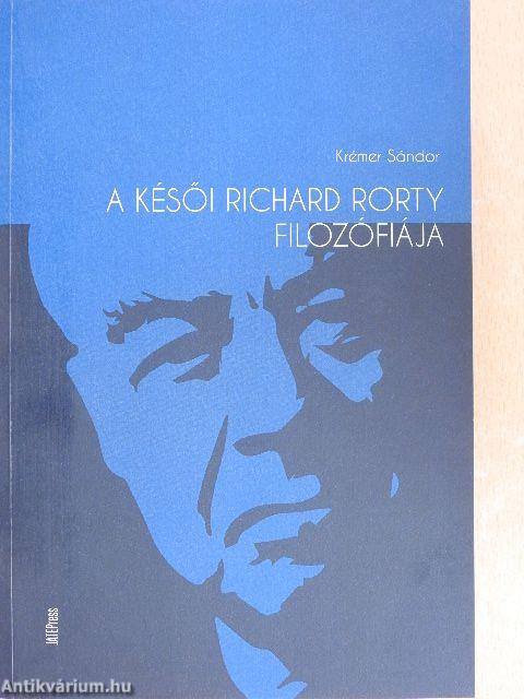 A késői Richard Rorty filozófiája