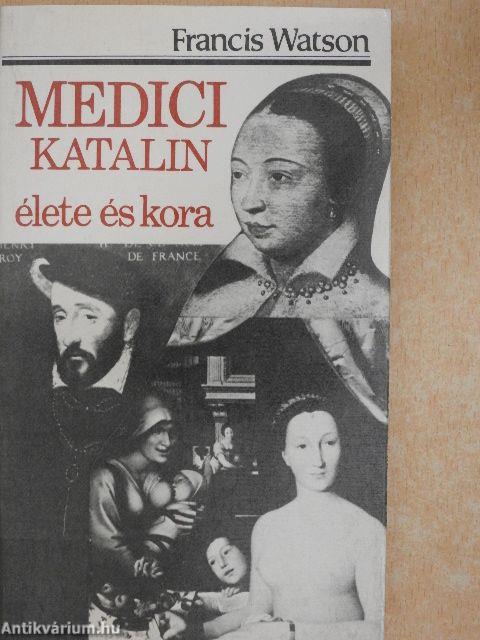 Medici Katalin élete és kora