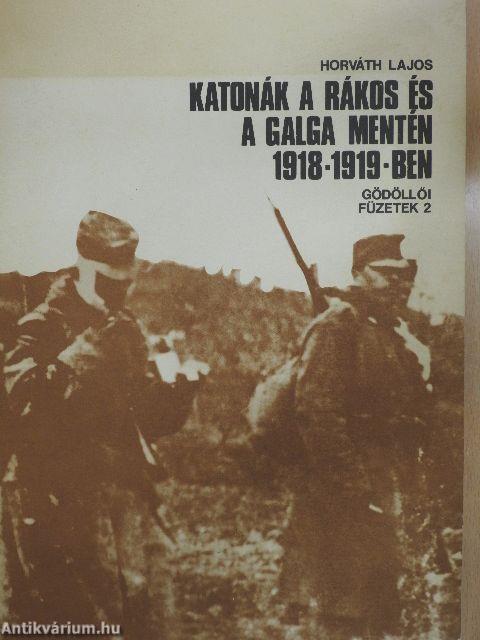 Katonák a Rákos és a Galga mentén 1918-1919-ben