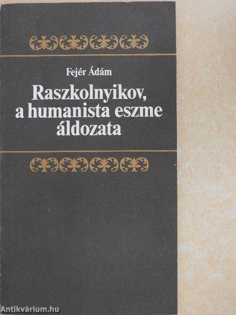 Raszkolnyikov, a humanista eszme áldozata