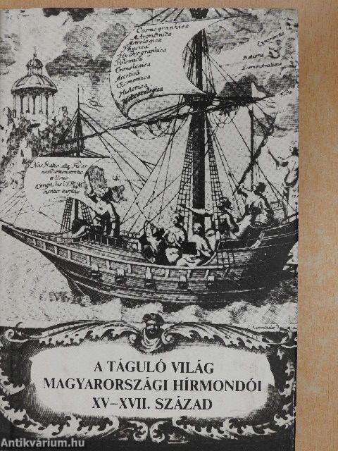 A táguló világ Magyarországi Hírmondói XV-XVII. század