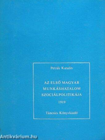 Az első magyar munkáshatalom szociálpolitikája 1919