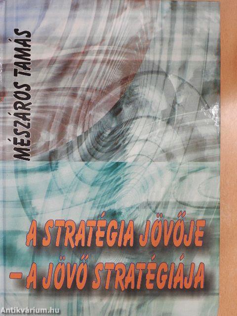 A stratégia jövője - a jövő stratégiája