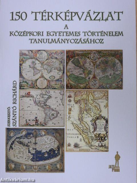 150 térképvázlat a középkori egyetemes történelem tanulmányozásához
