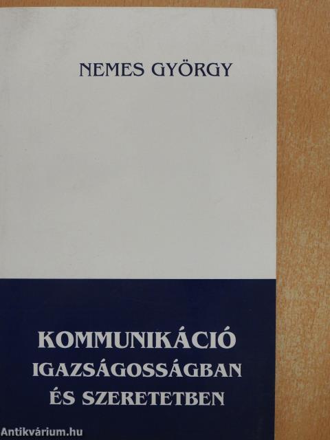 Kommunikáció - igazságosságban és szeretetben (dedikált példány)