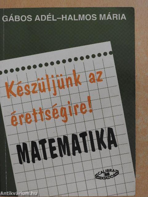 Készüljünk az érettségire! Matematika