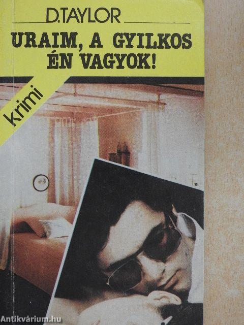 Uraim, a gyilkos én vagyok!