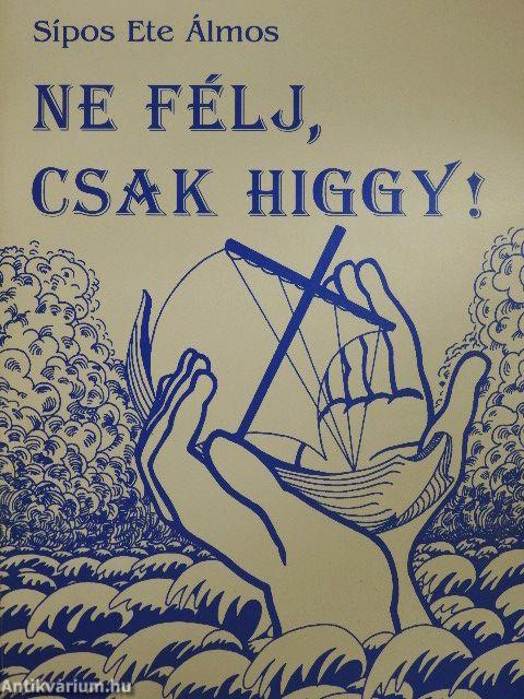 Ne félj, csak higgy!