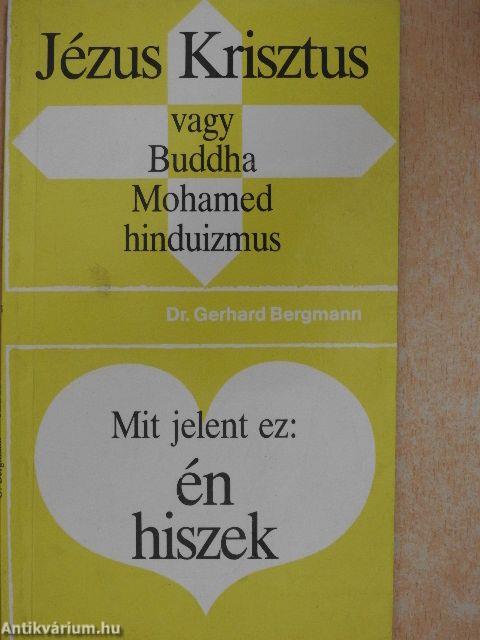 Jézus Krisztus vagy Buddha, Mohamed, hinduizmus/Mit jelent ez: én hiszek