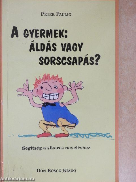 A gyermek: áldás vagy sorscsapás?