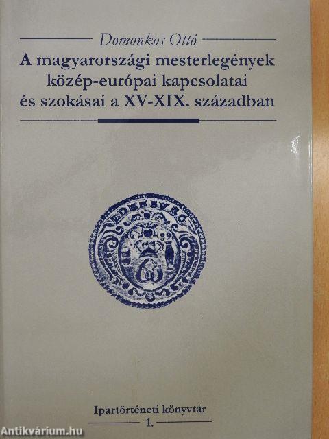 A magyarországi mesterlegények közép-európai kapcsolatai és szokásai a XV-XIX. században